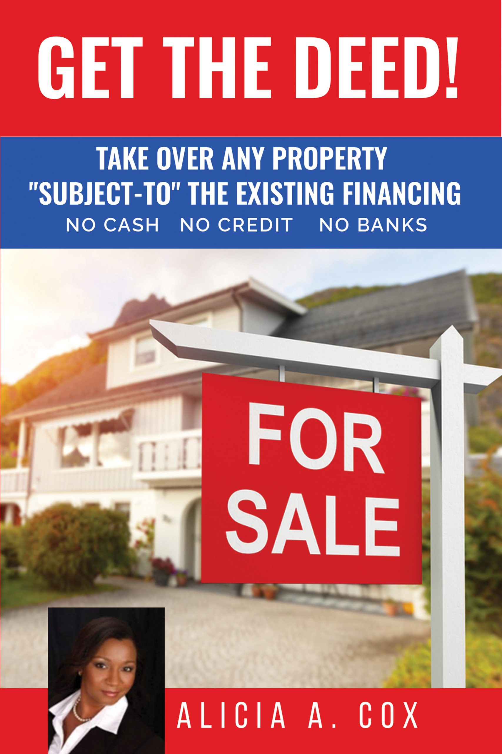 Get the Deed! Take Over Any Property “Subject-To the Existing Financing